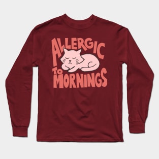 ALLERGIC TO MORNINGS Long Sleeve T-Shirt